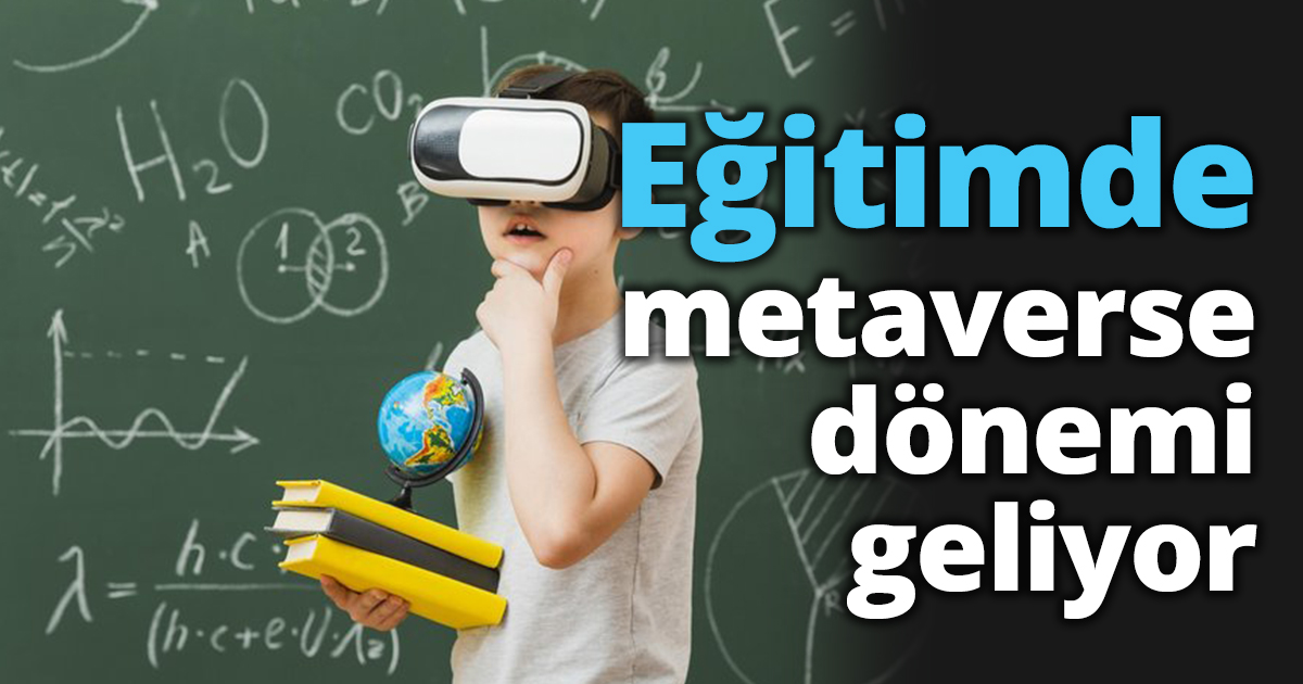 Eğitimde metaverse dönemi geliyor