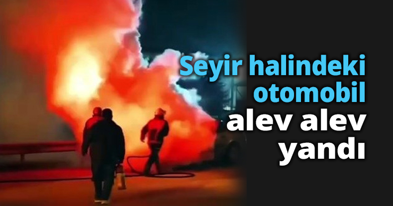 Seyir halindeki otomobil alev alev yandı