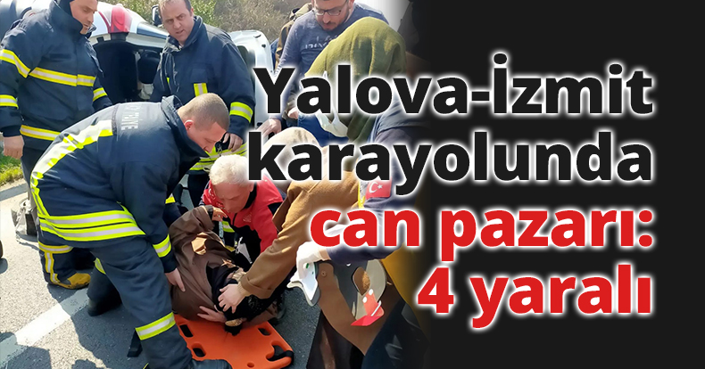Yalova-İzmit karayolunda can pazarı: 4 yaralı