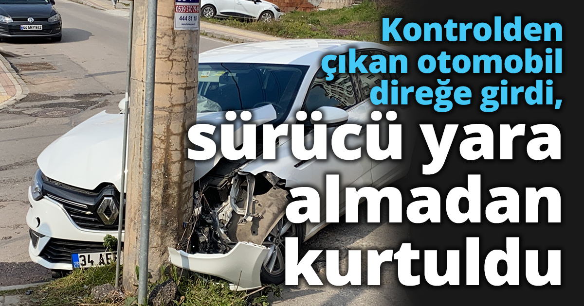 Kontrolden çıkan otomobil direğe girdi, sürücü yara almadan kurtuldu
