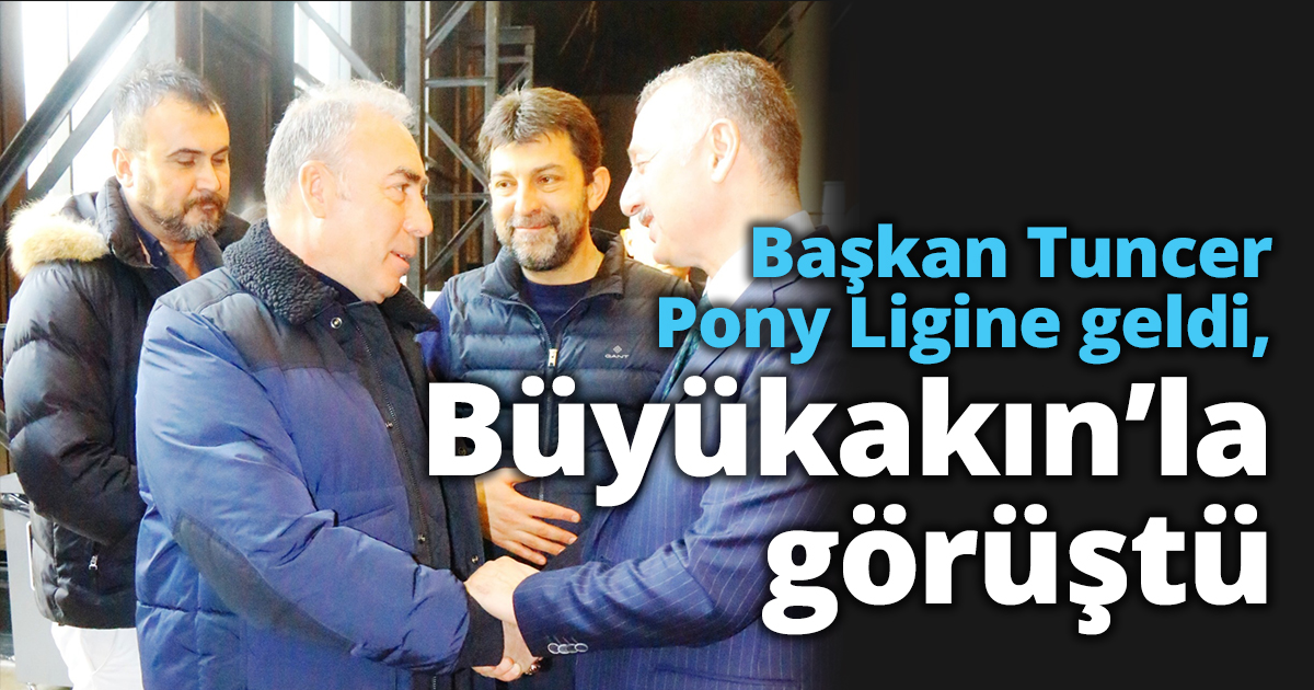 Başkan Tuncer Pony Ligine geldi, Büyükakın’la görüştü
