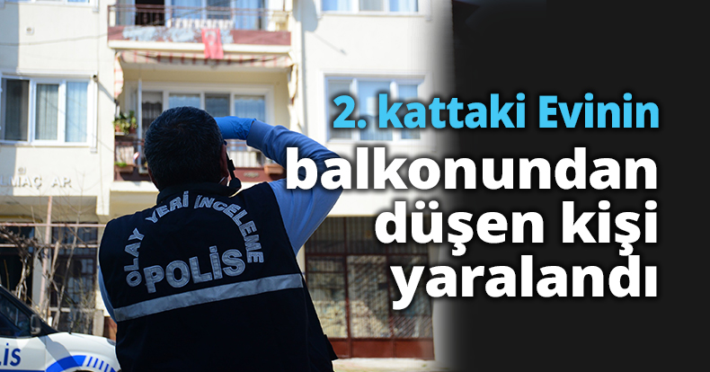 2. kattaki evinin balkonundan düşen kişi yaralandı