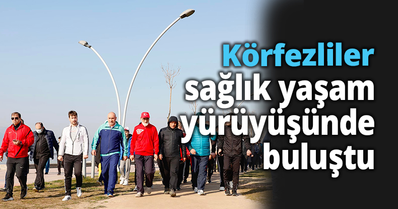 Körfezliler sağlık yaşam yürüyüşünde buluştu