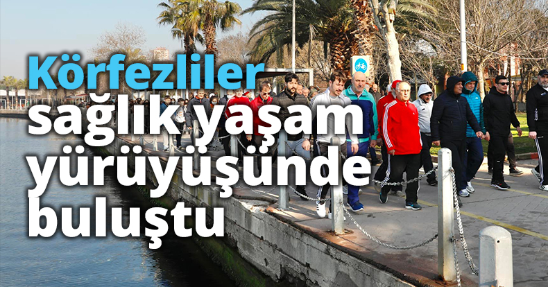 Körfezliler sağlık yaşam yürüyüşünde buluştu