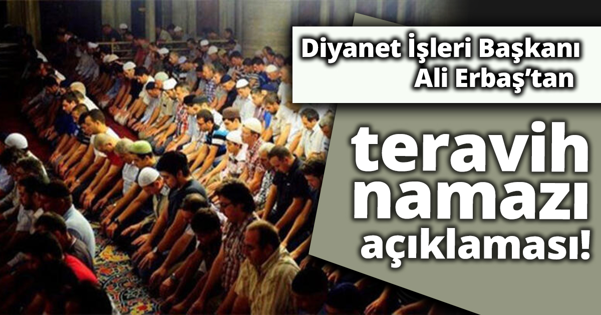 Diyanet İşleri Başkanı Ali Erbaş'tan teravih namazı açıklaması!