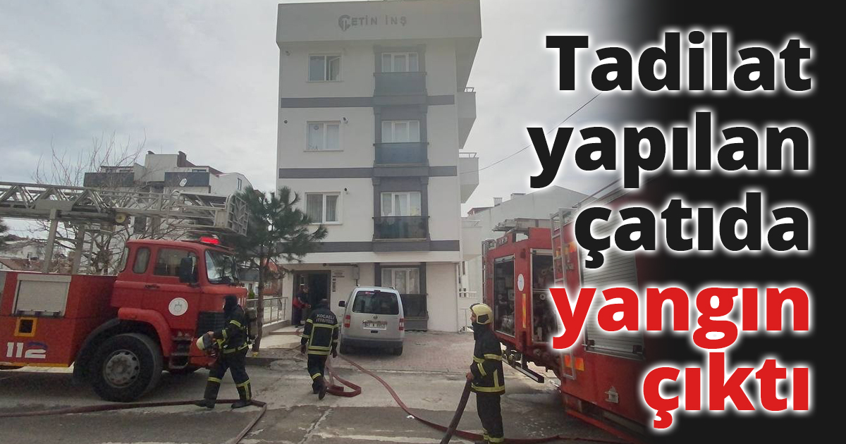 Tadilat yapılan çatıda yangın çıktı