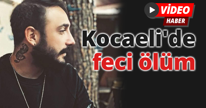 Kocaeli'de feci ölüm