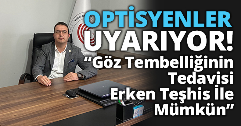 OPTİSYENLER UYARIYOR!
