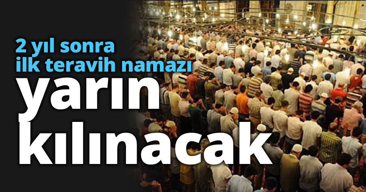 2 yıl sonra ilk teravih namazı yarın kılınacak