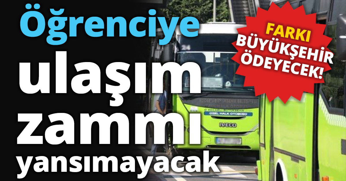 ÖĞRENCİYE ULAŞIM ZAMMI YANSIMAYACAK!