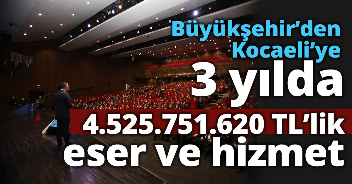 Büyükşehir’den Kocaeli’ye 3 yılda 4,5 milyarlık eser ve hizmet