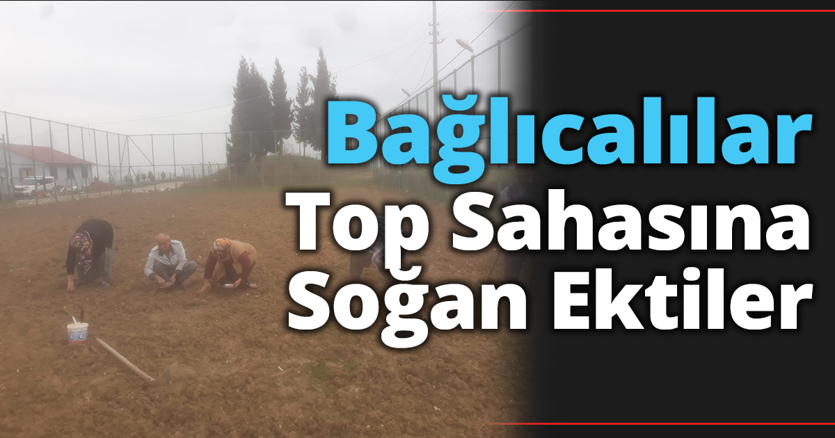 Bağlıcalılar Top Sahasına Soğan Ektiler
