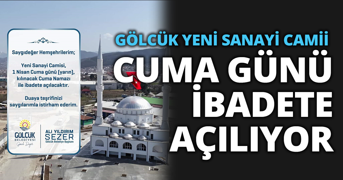 GÖLCÜK YENİ SANAYİ CAMİİ CUMA GÜNÜ İBADETE AÇILIYOR