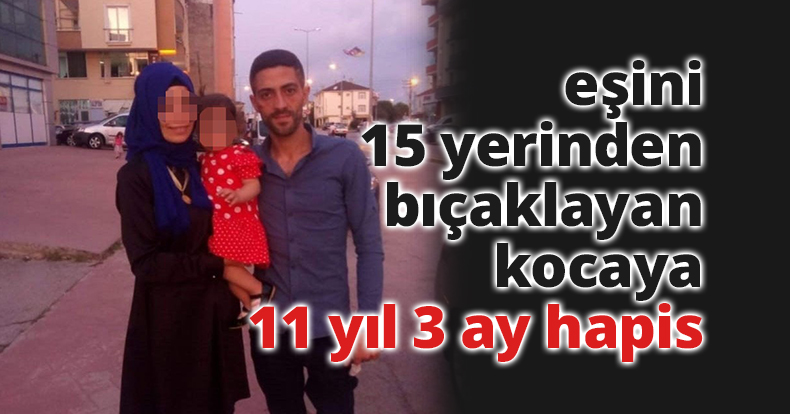 Kıskançlık sebebiyle eşini 15 yerinden bıçaklayan kocaya 11 yıl 3 ay hapis