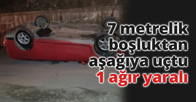 Gaz pedalı takılı kalan otomobil 7 metrelik boşluktan aşağıya uçtu: 1 ağır yaralı