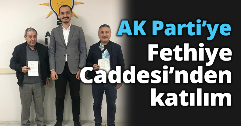 AK Parti’ye Fethiye Caddesi’nden katılım