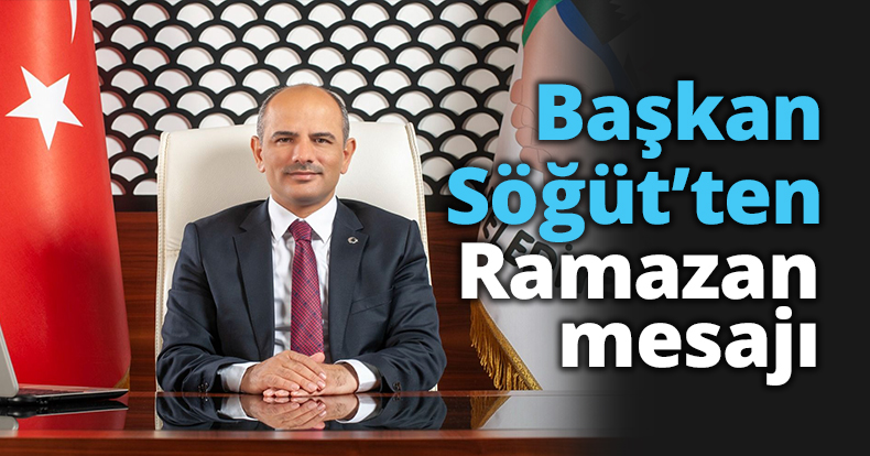 Başkan Söğüt’ten Ramazan mesajı
