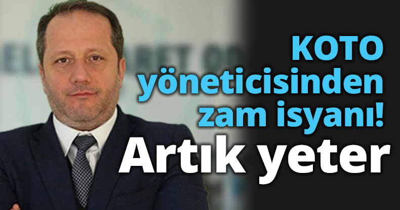 KOTO yöneticisinden zam isyanı! Artık yeter