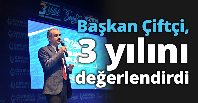 Başkan Çiftçi, 3 yılını değerlendirdi