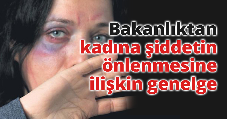 Bakanlıktan kadına yönelik şiddetin önlenmesine ilişkin genelge