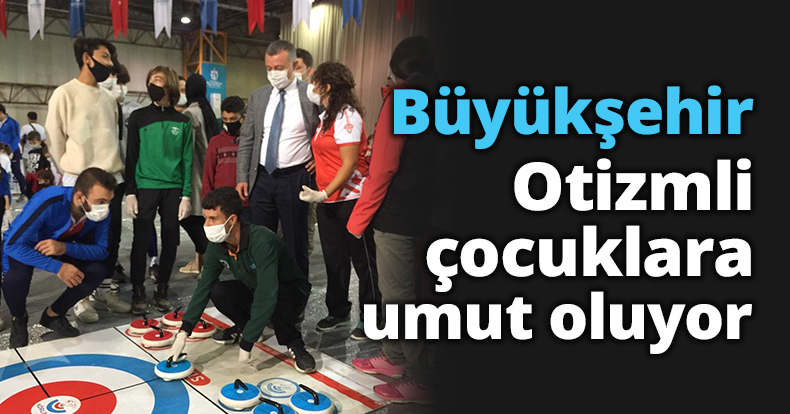 Büyükşehir, Otizmli çocuklara umut oluyor