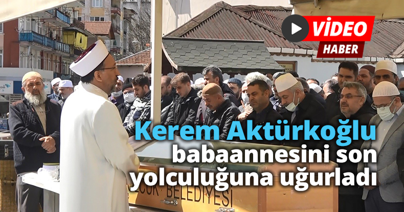 Kerem Aktürkoğlu, babaannesini son yolculuğuna uğurladı