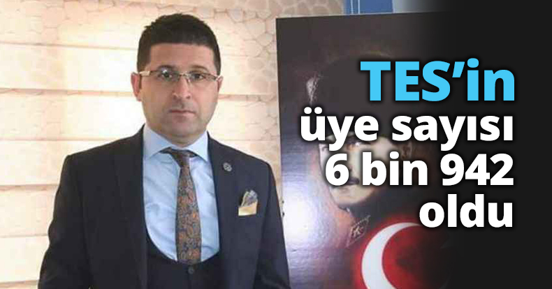 TES’in üye sayısı 6 bin 942 oldu