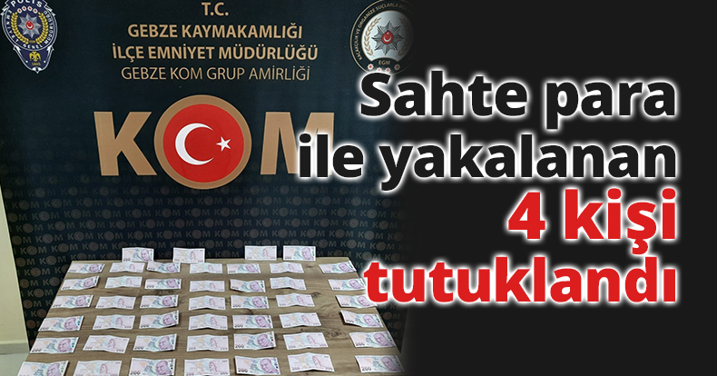 Sahte para ile yakalanan 4 kişi tutuklandı