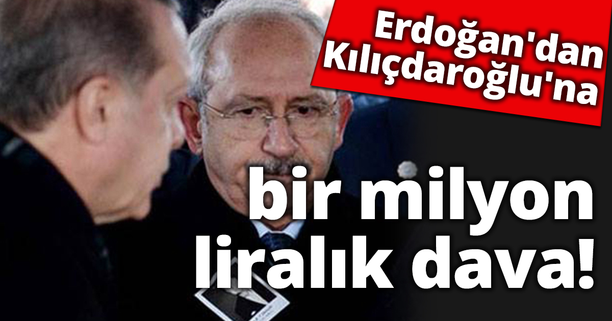 Erdoğan'dan Kılıçdaroğlu'na bir milyon liralık dava