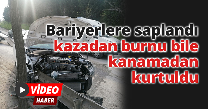 Bariyerlere saplandı, kazadan burnu bile kanamadan kurtuldu