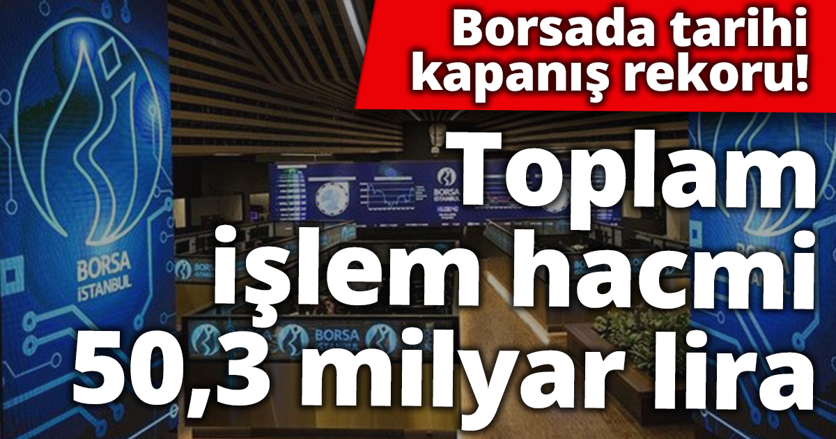 Borsada tarihi kapanış rekoru!