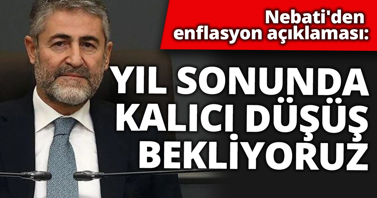Bakan Nebati'den enflasyon açıklaması: Kararlı adımlar atıyoruz
