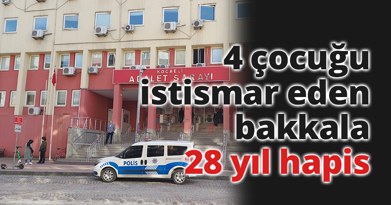 4 çocuğu istismar eden bakkala 28 yıl hapis