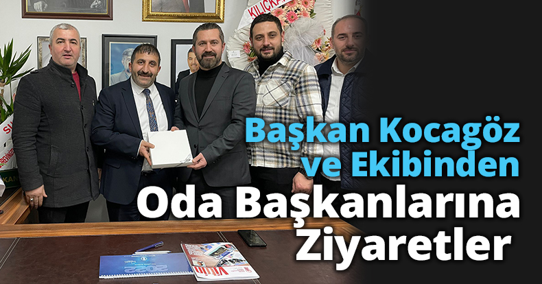 Başkan Kocagöz ve Ekibinden Oda Başkanlarına Ziyaretler 
