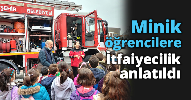 Minik öğrencilere İtfaiyecilik anlatıldı