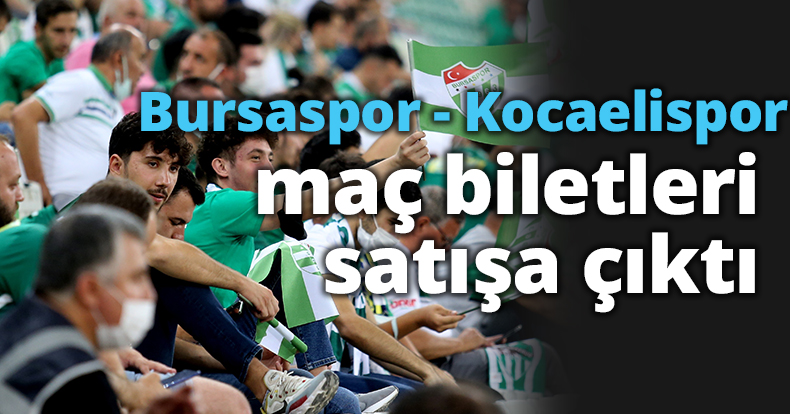 Bursaspor - Kocaelispor maçı biletleri satışa çıktı