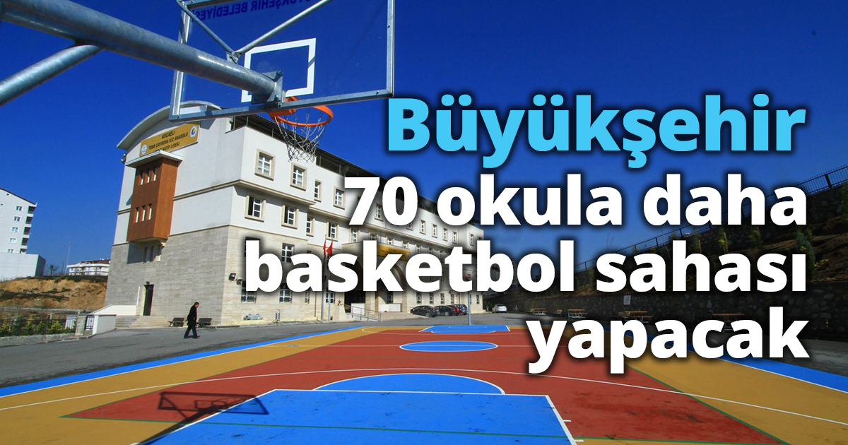 Büyükşehir 70 okula daha basketbol sahası yapacak