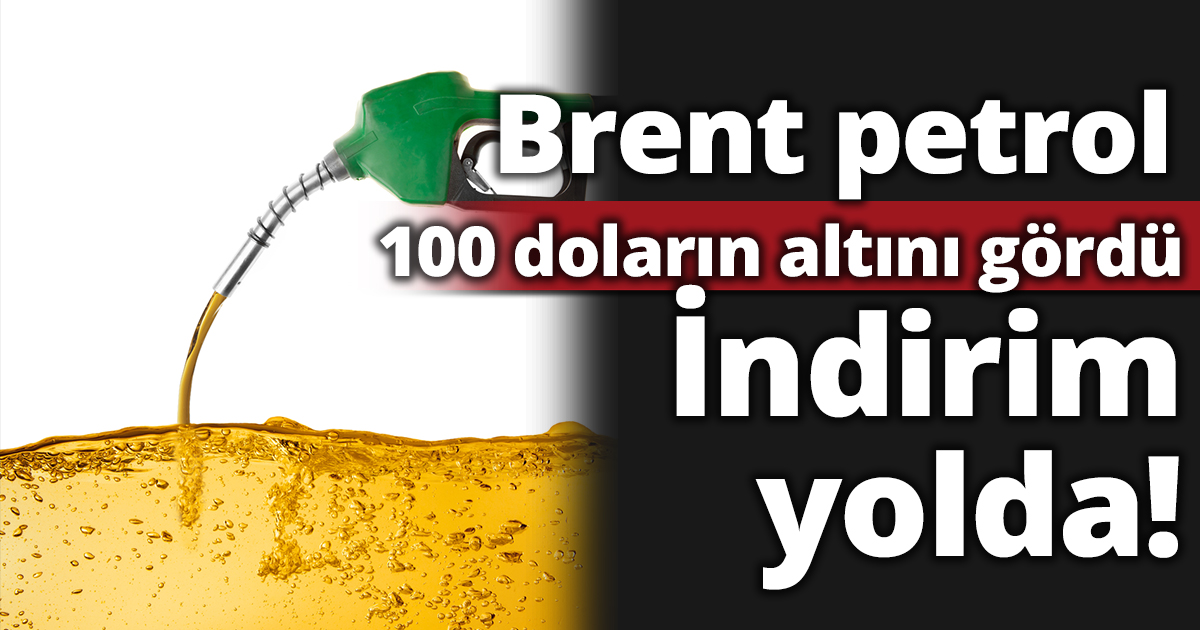 Brent petrol 100 doların altını gördü İndirim yolda!