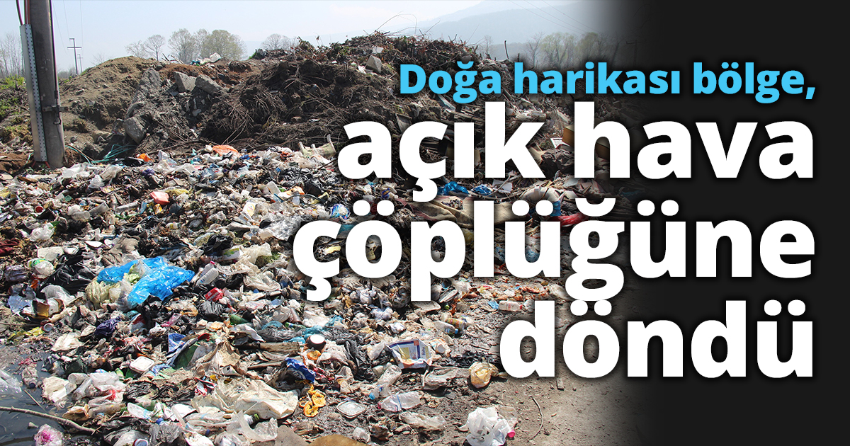 Doğa harikası bölge, açık hava çöplüğüne döndü
