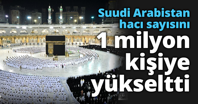 Suudi Arabistan hacı sayısını 1 milyon kişiye yükseltti