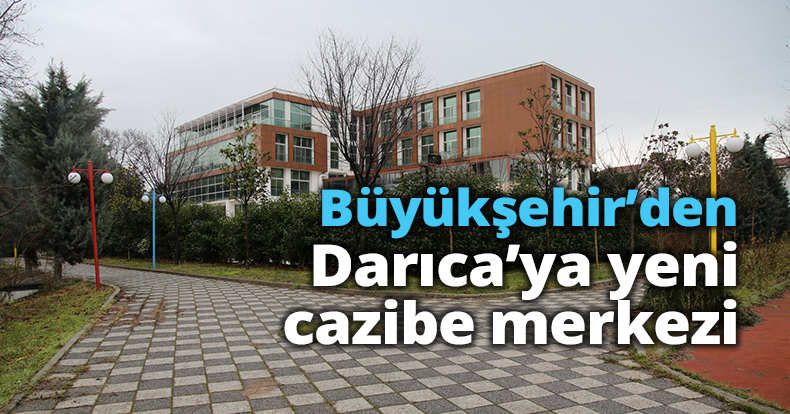 Büyükşehir’den Darıca’ya yeni cazibe merkezi