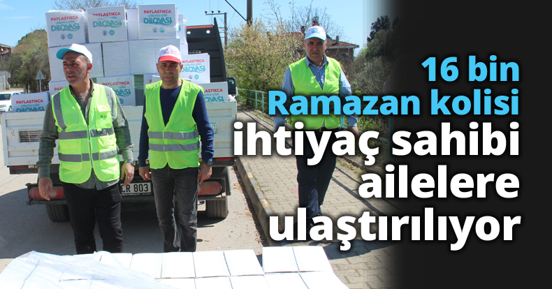 16 bin Ramazan kolisi ihtiyaç sahibi ailelere ulaştırılıyor