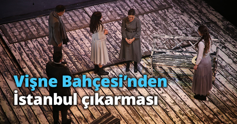 Vişne Bahçesi’nden İstanbul çıkarması