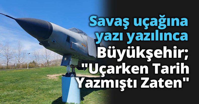 Savaş uçağına yazı yazılınca; Büyükşehir; 