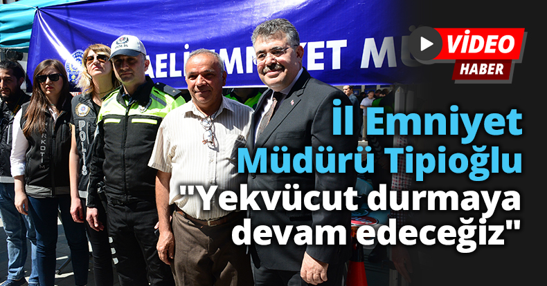İl Emniyet Müdürü Tipioğlu: 