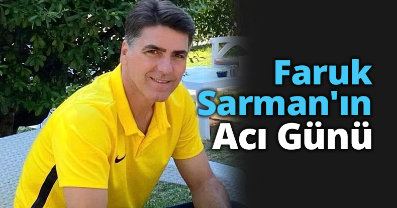 Faruk Sarman'ın Acı Günü