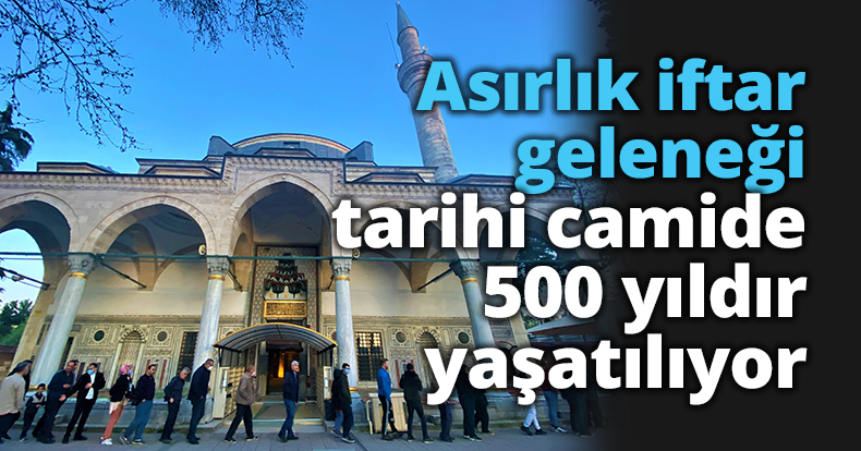 Asırlık iftar geleneği tarihi camide 500 yıldır yaşatılıyor