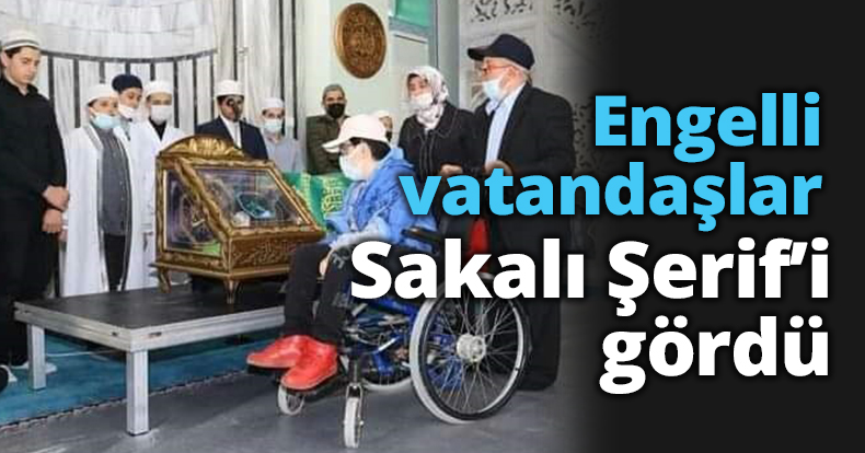 Engelli vatandaşlar Sakalı Şerif’i gördü