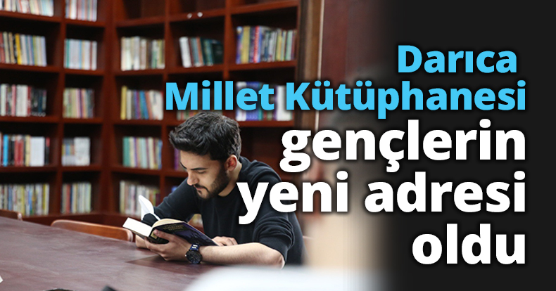 Darıca Millet Kütüphanesi gençlerin yeni adresi oldu