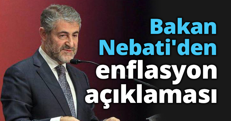 Bakan Nebati'den enflasyon açıklaması
